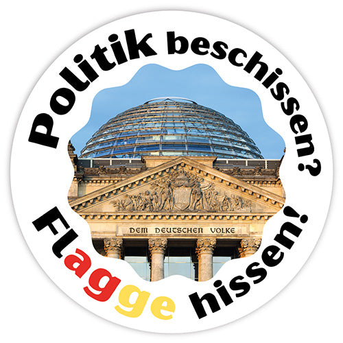 Aufkleber rund "Politik beschissen? Flagge hissen! (Reichstag)" 5 Stück., 9,5 cm