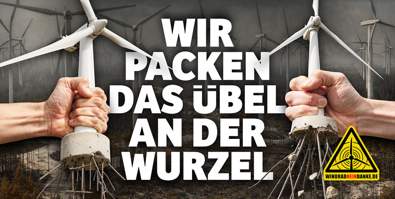 Banner "Wir packen das Übel (Windrad) an der Wurzel"" in verschiedenen Größen